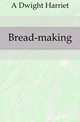 Bread-making, A Dwight Harriet 