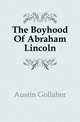 The Boyhood Of Abraham Lincoln, Austin Gollaher 
