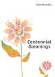 Centennial Gleanings .., Kate McCarthy 