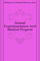 Animal Experimentation And Medical Progress, #William W. (William Williams) b. Keen 