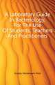 A Laboratory Guide In Bacteriology, For The Use Of Students, Teachers And Practitioners, Gustav Heinemann Paul 