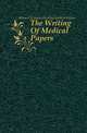 The Writing Of Medical Papers, #Maud H. (Maud Headline) Mellish-Wilson 