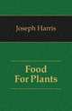 Food For Plants, Joseph Harris 