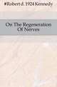 On The Regeneration Of Nerves, #Robert d. 1924 Kennedy 