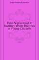 Fatal Septicemia Or Bacillary White Diarrhea In Young Chickens, Jones Frederick Sowden 