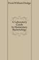 A Laboratory Guide In Elementary Bacteriology, Frost William Dodge 
