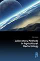 Laboratory Methods In Agricultural Bacteriology, Felix Lohnis 