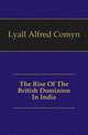 The Rise Of The British Dominion In India, Lyall, Alfred Comyn, Sir, 1835-1911 