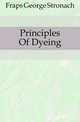 Principles Of Dyeing, Fraps George Stronach 