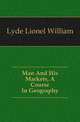 Man And His Markets, A Course In Geography, Lyde Lionel William 