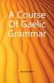 A Course Of Gaelic Grammar, Duncan Reid 