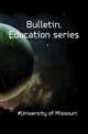 Bulletin. Education series, #University of Missouri 