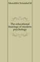 The educational bearings of modern psychology, Meredith Christabel M 