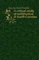 A critical study of nullification in South Carolina, Houston David Franklin 