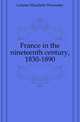 France in the nineteenth century, 1830-1890, Latimer Elizabeth Wormeley 