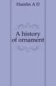 A history of ornament, Hamlin A D 