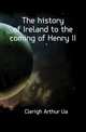 The history of Ireland to the coming of Henry II, Clerigh Arthur Ua 