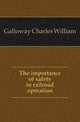 The importance of safety in railroad operation, Galloway Charles William 
