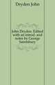 John Dryden. Edited with an introd. and notes by George Saintsbury, Dryden John 