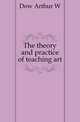 The theory and practice of teaching art, Dow Arthur W 