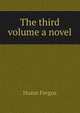 The third volume [a novel], Hume Fergus 