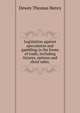 Legislation against speculation and gambling in the forms of trade, including "futures," "options" and "short sales,", Dewey Thomas Henry 
