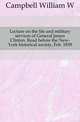 Lecture on the life and military services of General James Clinton. Read before the New-York historical society, Feb. 1839, Campbell William W 