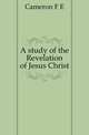 A study of the Revelation of Jesus Christ, Cameron F E 