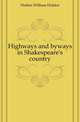 Highways and byways in Shakespeare's country, Hutton William Holden 