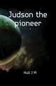 Judson the pioneer, John Mervin Hull 