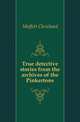 True detective stories from the archives of the Pinkertons, Moffett Cleveland 