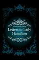 Letters to Lady Hamilton, Nelson Horatio Nelson 