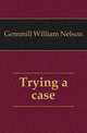 Trying a case, Gemmill William Nelson 