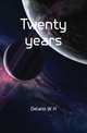 Twenty years, Delano W. H. 
