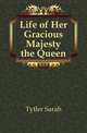 Life of Her Gracious Majesty the Queen, Tytler Sarah 