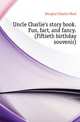 Uncle Charlie's story book. Fun, fact, and fancy. (Fiftieth birthday souvenir), Douglas Charles Noel 
