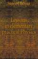 Lessons in elementary practical Physics, Stewart Balfour 