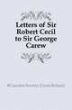 Letters of Sir Robert Cecil to Sir George Carew, #Camden Society (Great Britain) 