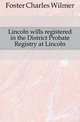 Lincoln wills registered in the District Probate Registry at Lincoln, Foster Charles Wilmer 
