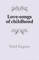 Love-songs of childhood, Field, Eugene, 1850-1895 