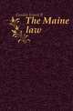 The Maine law, Gordon Ernest B 