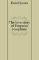 The love story of Empress Josephine, Endell James 