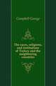 The races, religions, and institutions of Turkey and the neighboring countries, Campbell George 