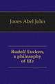 Rudolf Eucken, a philosophy of life, Jones Abel John 