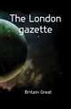 The London gazette, Britain Great 
