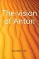 The vision of Anton, Dyer Walter Anton 
