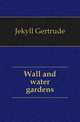 Wall and water gardens, Jekyll Gertrude 