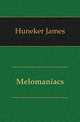 Melomaniacs, Huneker James 