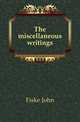 The miscellaneous writings, Fiske John 