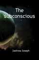 The subconscious, Jastrow Joseph 
